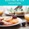 How To Get Back Into A Healthy Routine After Vacation